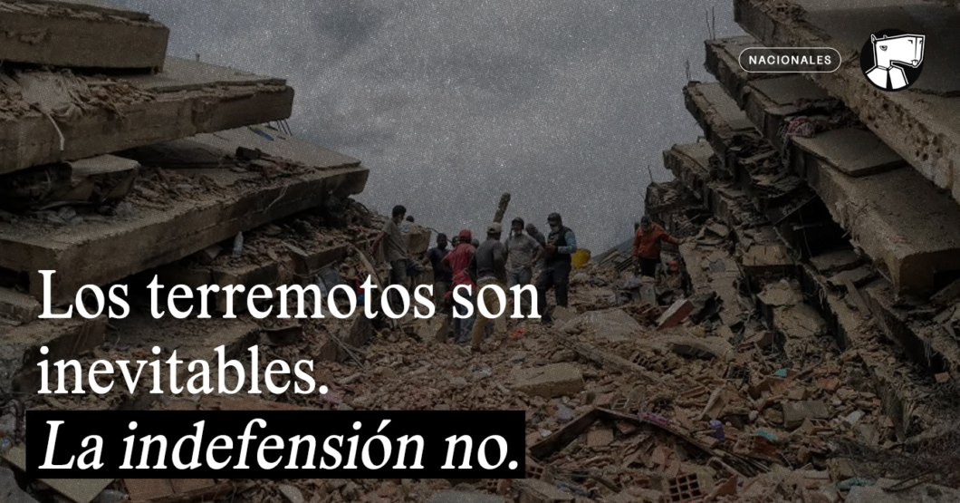Los terremotos son inevitables, la indefensión no