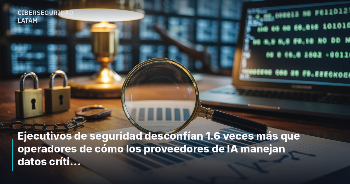 Ejecutivos de seguridad desconfían más que operadores sobre manejo de datos en IA