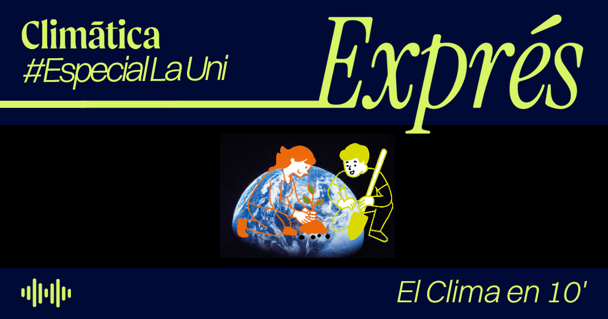 Podcast 'Climática Exprés' explica La Uni Climática 2026 y ecoansiedad